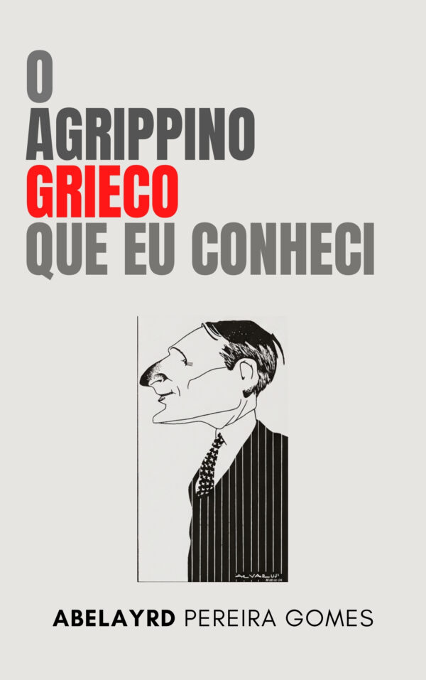 O Agrippino Grieco que eu conheci